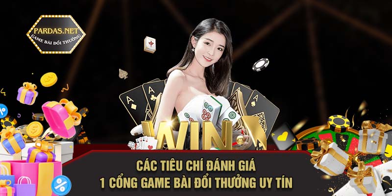 các tiêu chí đánh giá cổng game bài đổi thưởng uy tín