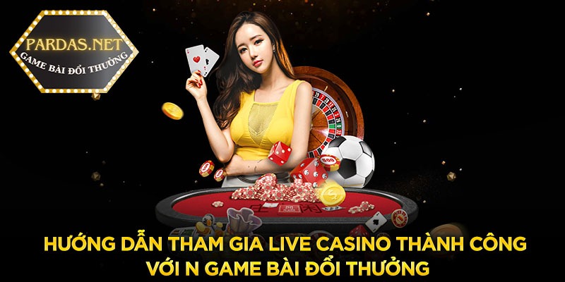 huong dan tham gia live casino thanh cong