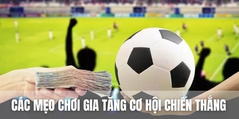 Nắm rõ các mẹo chơi giúp bạn gia tăng cơ hội thắng khi tham gia kèo châu Âu