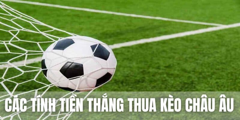 Kèo châu Âu có công thức tính tiền thắng khá đơn giản