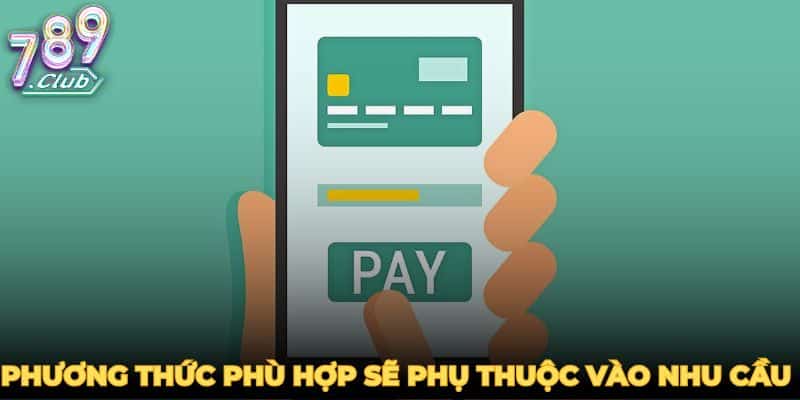 Phương thức phù hợp sẽ phụ thuộc vào nhu cầu của bạn