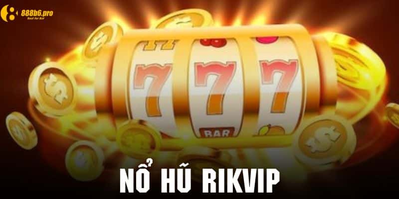 Nổ hũ Rikvip là trò chơi may mắn với giải thưởng cực kỳ lớn