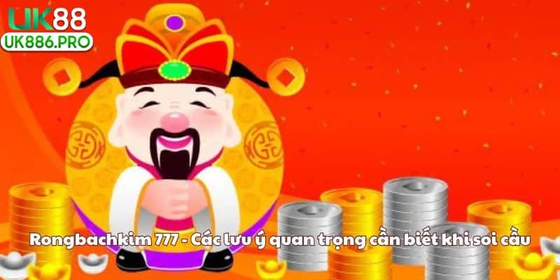 Rongbachkim 777 - Các lưu ý quan trọng cần biết khi soi cầu